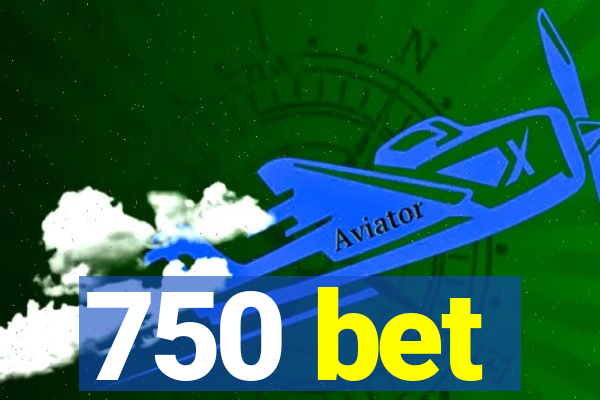 750 bet